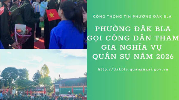 PHƯỜNG ĐĂK BLA GỌI CÔNG DÂN THAM GIA NGHĨA VỤ QUÂN SỰ NĂM 2026