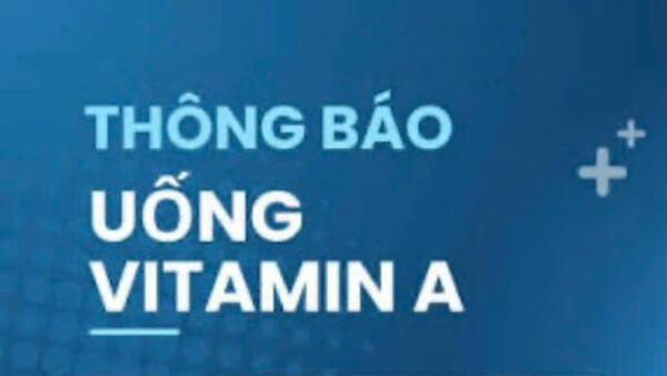 THÔNG BÁO VỀ VIỆC  TRIỂN KHAI CHIẾN DỊCH BỔ SUNG VITAMIN A LIỀU CAO CHO TRẺ EM DƯỚI 5 TUỔI TẠI ĐỊA BÀN PHƯỜNG ĐĂK BLA ĐỢT 2 NĂM 2025